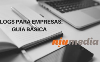 GuÃ­a Esencial de Blogs Para Empresas, Todo lo que Debes Saber