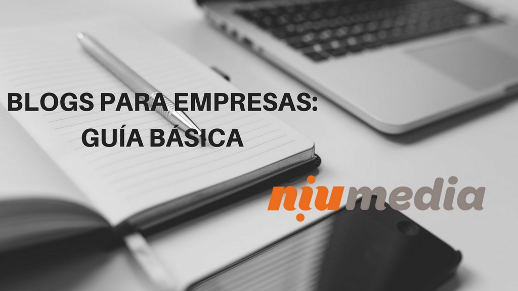 GuÃ­a Esencial de Blogs Para Empresas, Todo lo que Debes Saber