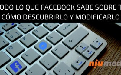 CÃ³mo Descubrir y Modificar Todo lo que Facebook Sabe Sobre Ti