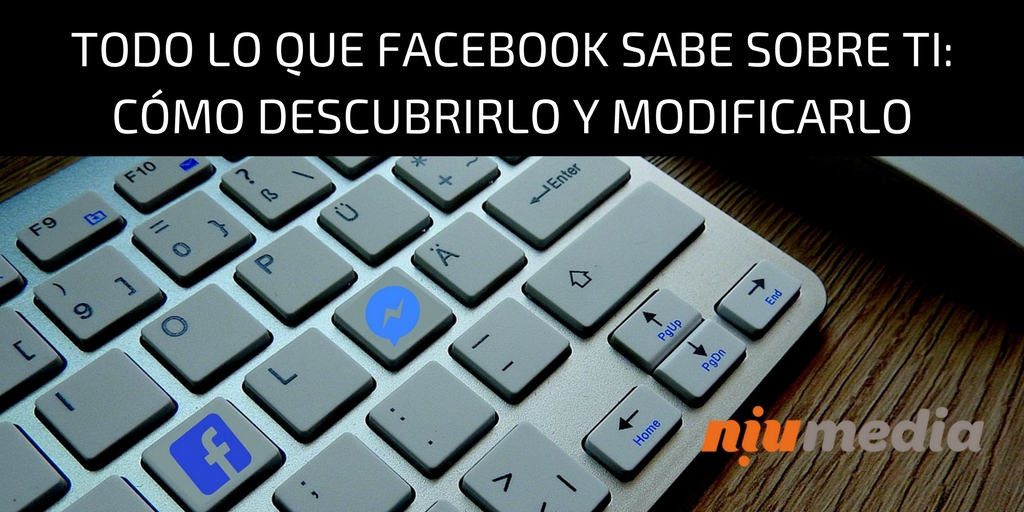 CÃ³mo Descubrir y Modificar Todo lo que Facebook Sabe Sobre Ti